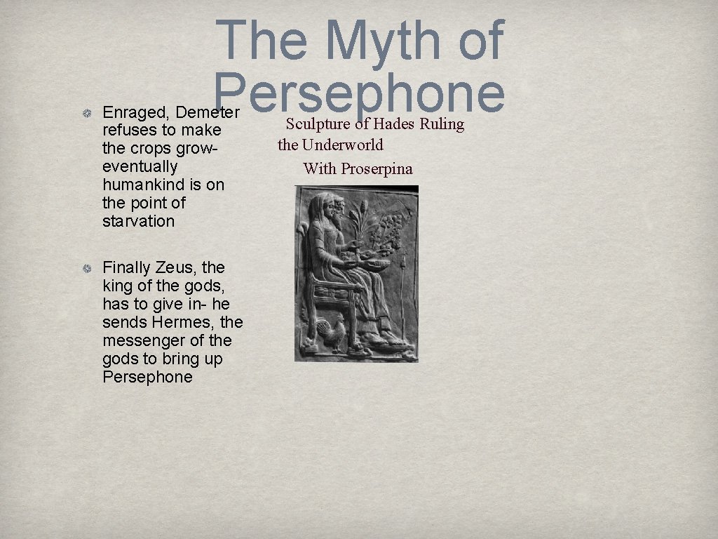 The Myth of Persephone Enraged, Demeter refuses to make the crops groweventually humankind is