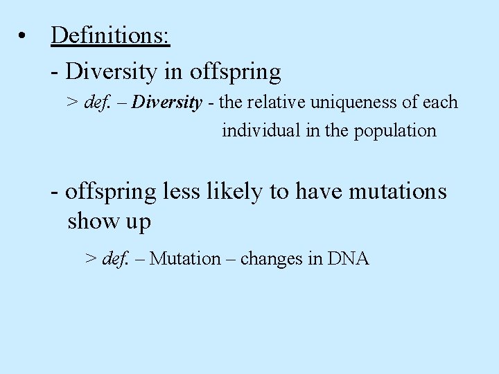  • Definitions: - Diversity in offspring > def. – Diversity - the relative