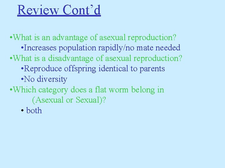 Review Cont’d • What is an advantage of asexual reproduction? • Increases population rapidly/no