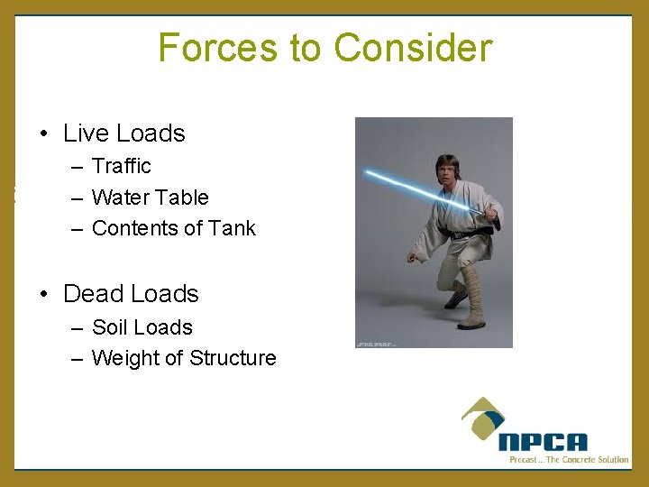 Forces to Consider • Live Loads – Traffic – Water Table – Contents of