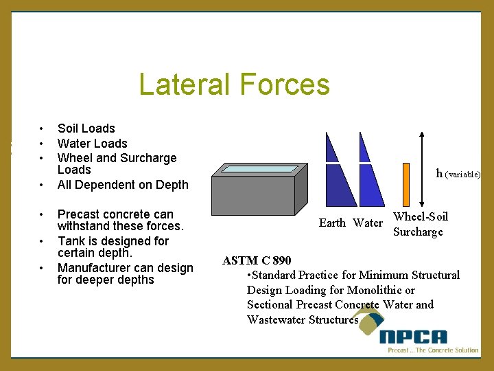 Lateral Forces • • Soil Loads Water Loads Wheel and Surcharge Loads All Dependent