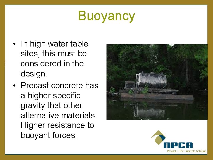 Buoyancy • In high water table sites, this must be considered in the design.