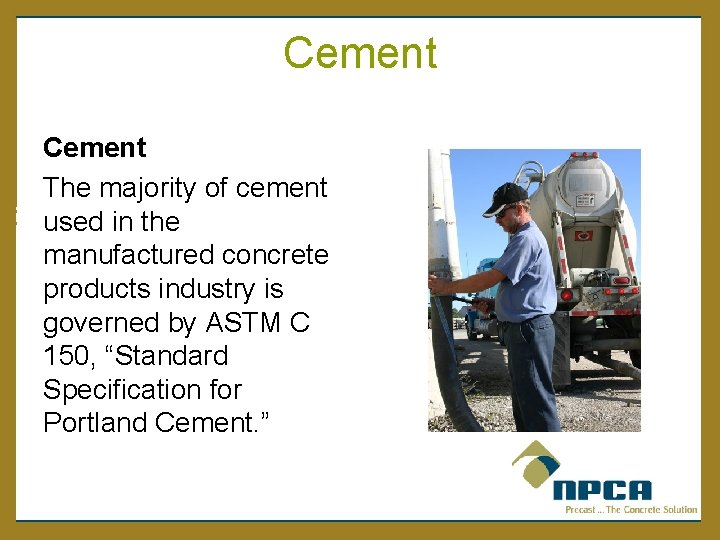 Cement The majority of cement used in the manufactured concrete products industry is governed