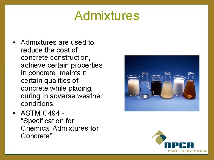 Admixtures • Admixtures are used to reduce the cost of concrete construction, achieve certain