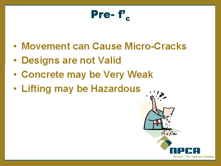 Pre- f’c • • Movement can Cause Micro-Cracks Designs are not Valid Concrete may