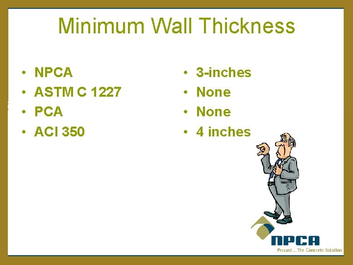 Minimum Wall Thickness • • NPCA ASTM C 1227 PCA ACI 350 • •