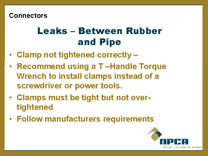  Connectors Leaks – Between Rubber and Pipe • Clamp not tightened correctly –
