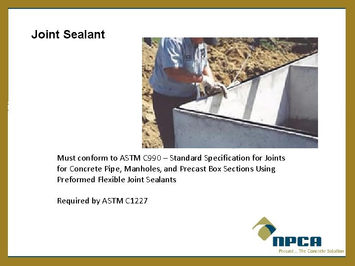  Joint Sealant Must conform to ASTM C 990 – Standard Specification for Joints