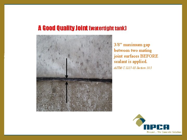 A Good Quality Joint (watertight tank) 3/8” maximum gap between two mating joint surfaces