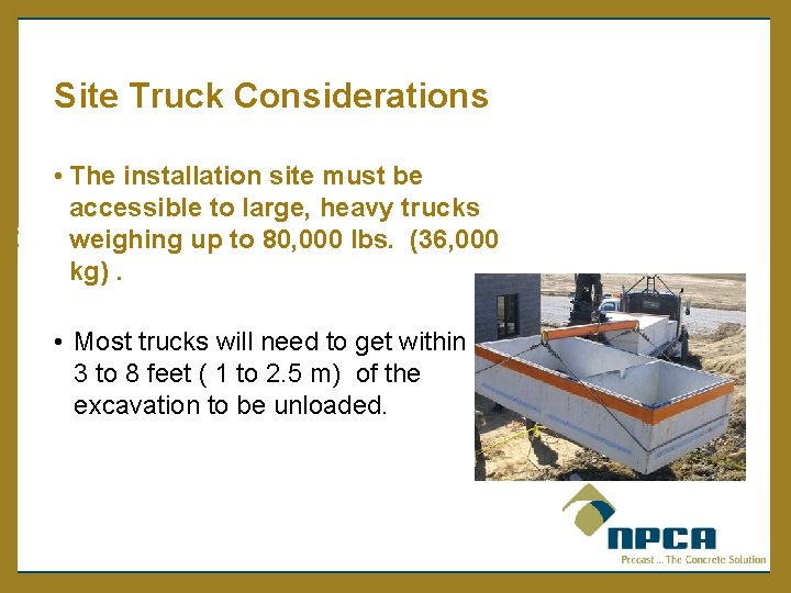 Site Truck Considerations • The installation site must be accessible to large, heavy trucks