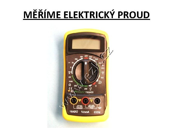 MĚŘÍME ELEKTRICKÝ PROUD 