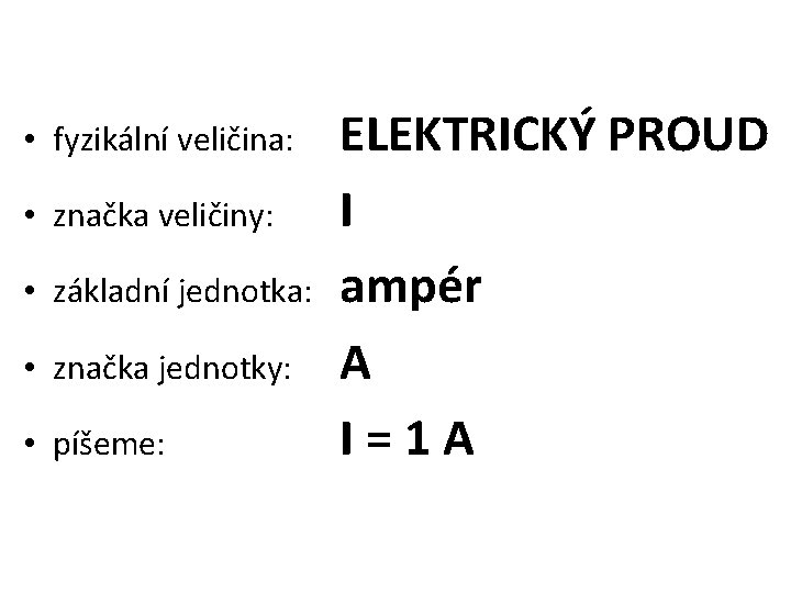  • fyzikální veličina: • značka veličiny: • základní jednotka: • značka jednotky: •