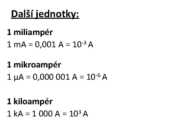 Další jednotky: 1 miliampér 1 m. A = 0, 001 A = 10 -3