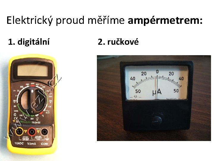 Elektrický proud měříme ampérmetrem: 1. digitální 2. ručkové 