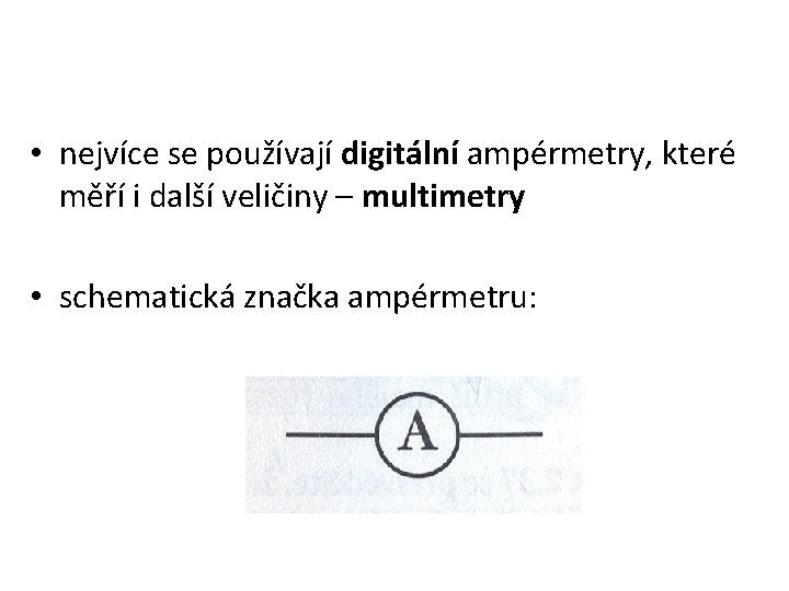  • nejvíce se používají digitální ampérmetry, které měří i další veličiny – multimetry