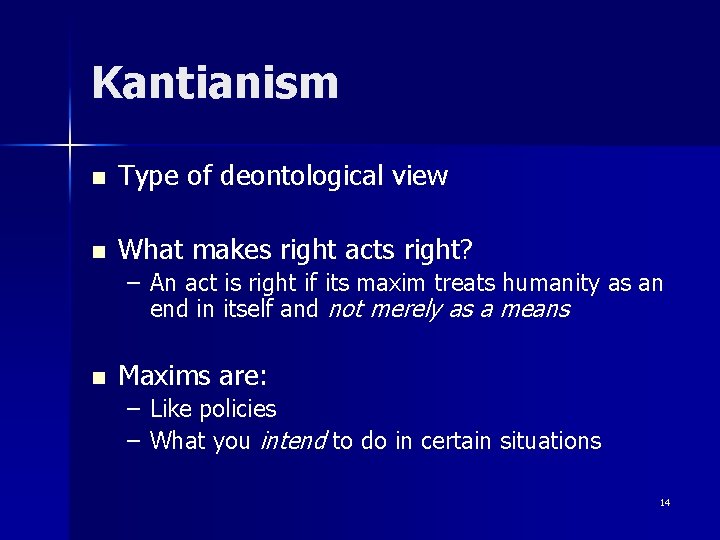 Kantianism n Type of deontological view n What makes right acts right? – An