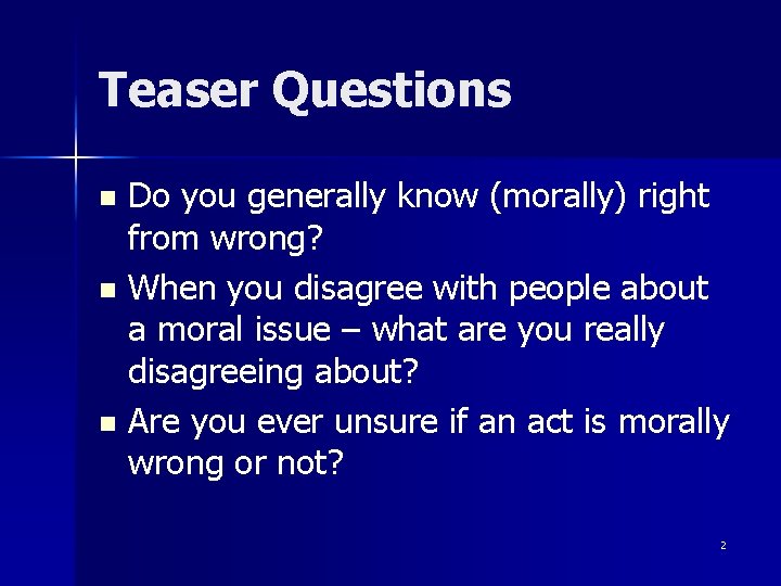 Teaser Questions Do you generally know (morally) right from wrong? n When you disagree