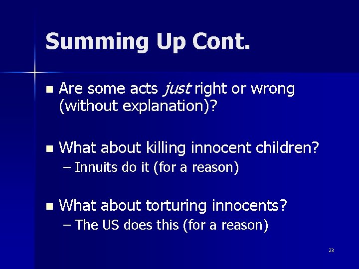 Summing Up Cont. n n Are some acts just right or wrong (without explanation)?