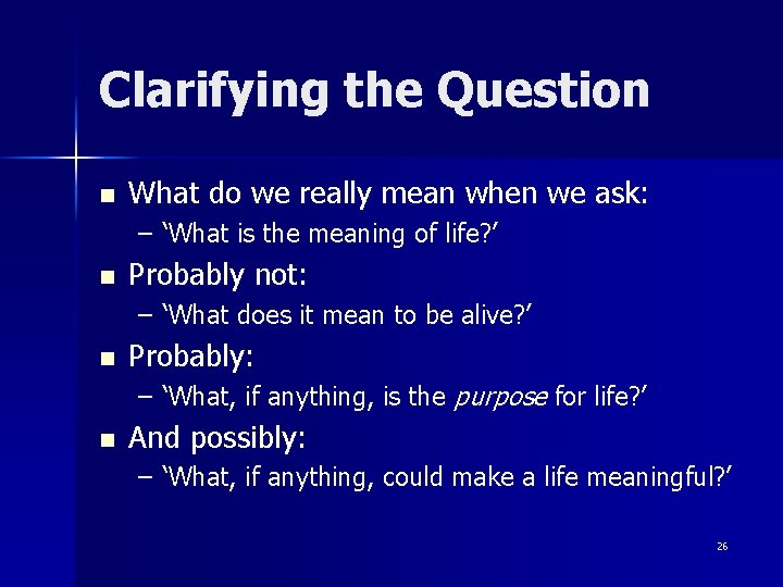 Clarifying the Question n What do we really mean when we ask: – ‘What