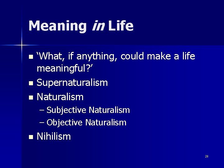 Meaning in Life ‘What, if anything, could make a life meaningful? ’ n Supernaturalism