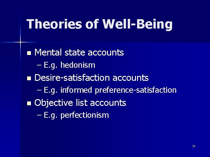 Theories of Well-Being n Mental state accounts – E. g. hedonism n Desire-satisfaction accounts