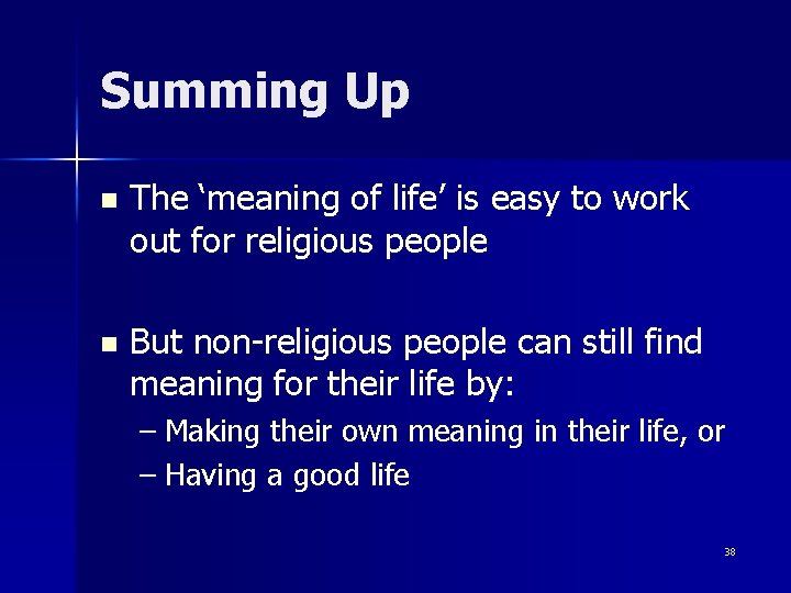 Summing Up n The ‘meaning of life’ is easy to work out for religious