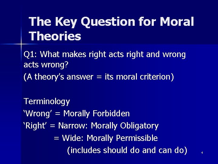 The Key Question for Moral Theories Q 1: What makes right acts right and