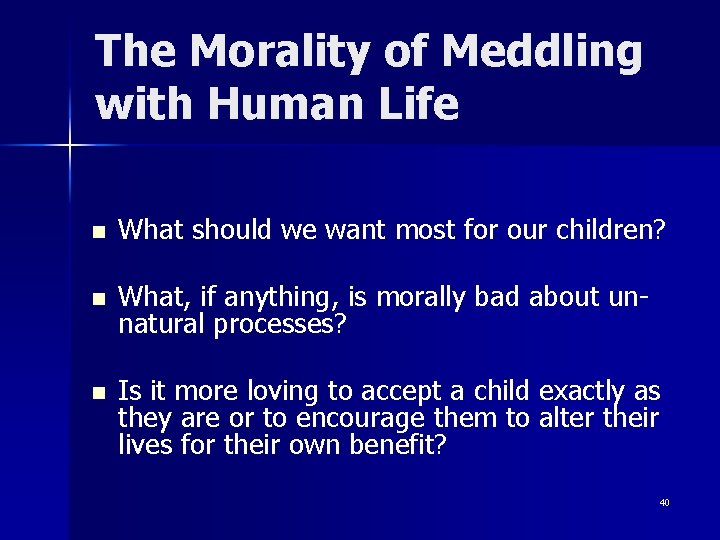 The Morality of Meddling with Human Life n What should we want most for