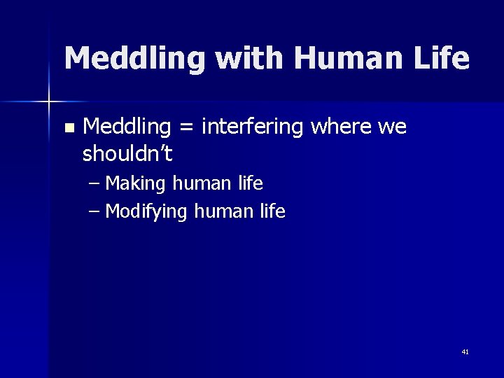 Meddling with Human Life n Meddling = interfering where we shouldn’t – Making human