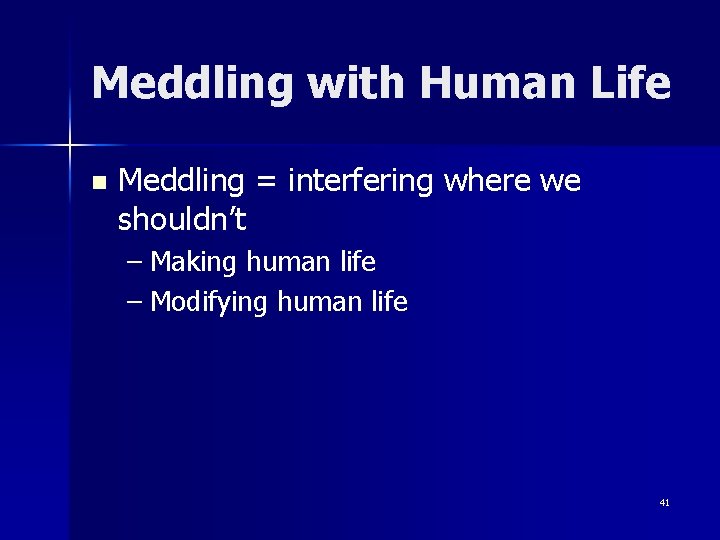 Meddling with Human Life n Meddling = interfering where we shouldn’t – Making human