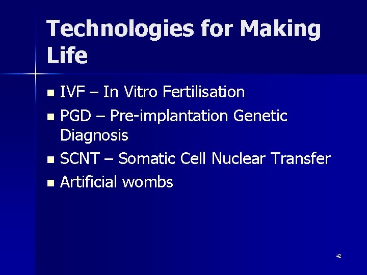 Technologies for Making Life IVF – In Vitro Fertilisation n PGD – Pre-implantation Genetic
