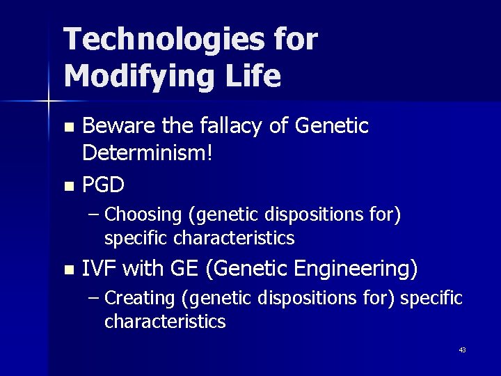 Technologies for Modifying Life Beware the fallacy of Genetic Determinism! n PGD n –