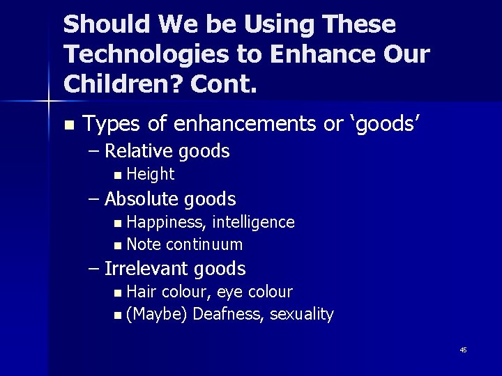 Should We be Using These Technologies to Enhance Our Children? Cont. n Types of
