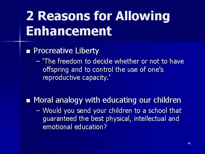 2 Reasons for Allowing Enhancement n Procreative Liberty – ‘The freedom to decide whether