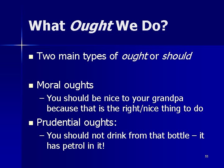 What Ought We Do? n Two main types of ought or should n Moral