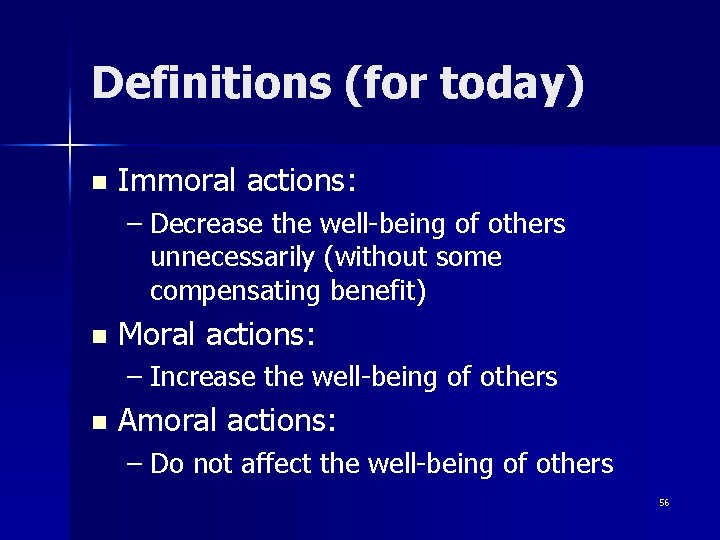 Definitions (for today) n Immoral actions: – Decrease the well-being of others unnecessarily (without