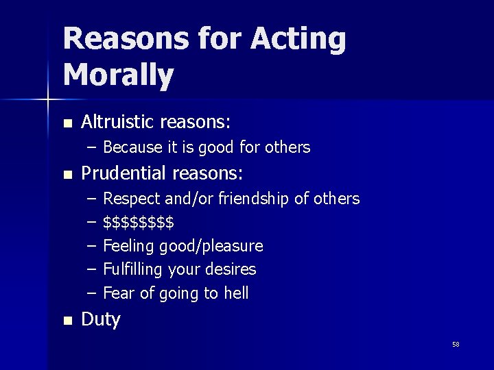 Reasons for Acting Morally n Altruistic reasons: – Because it is good for others