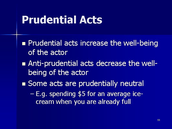 Prudential Acts Prudential acts increase the well-being of the actor n Anti-prudential acts decrease