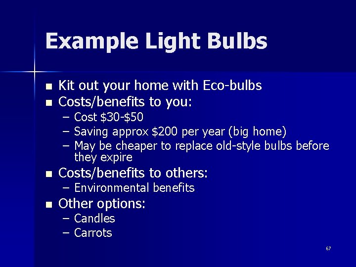 Example Light Bulbs n Kit out your home with Eco-bulbs Costs/benefits to you: n