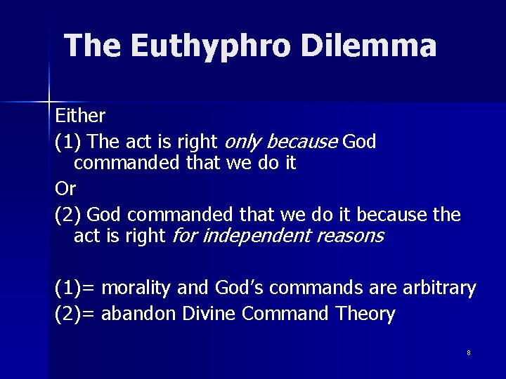 The Euthyphro Dilemma Either (1) The act is right only because God commanded that