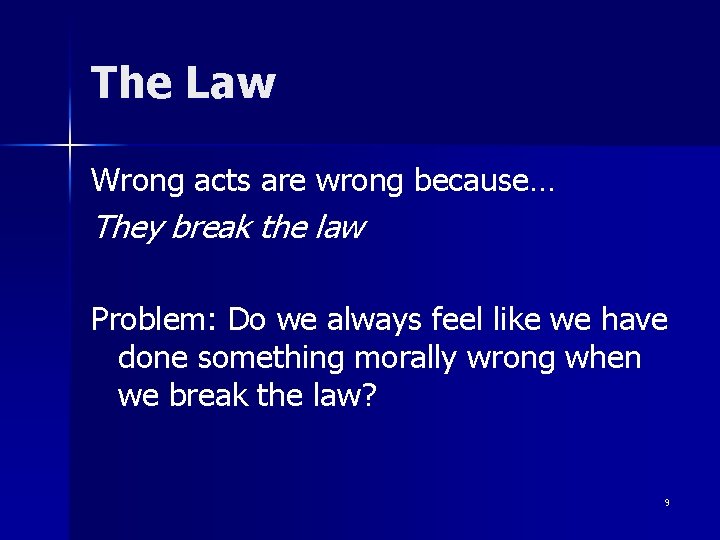 The Law Wrong acts are wrong because… They break the law Problem: Do we