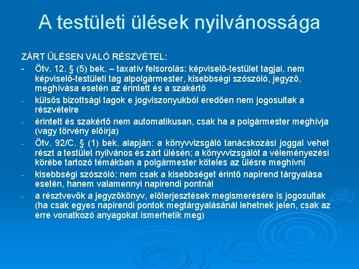 A testületi ülések nyilvánossága ZÁRT ÜLÉSEN VALÓ RÉSZVÉTEL: - Ötv. 12. § (5) bek.