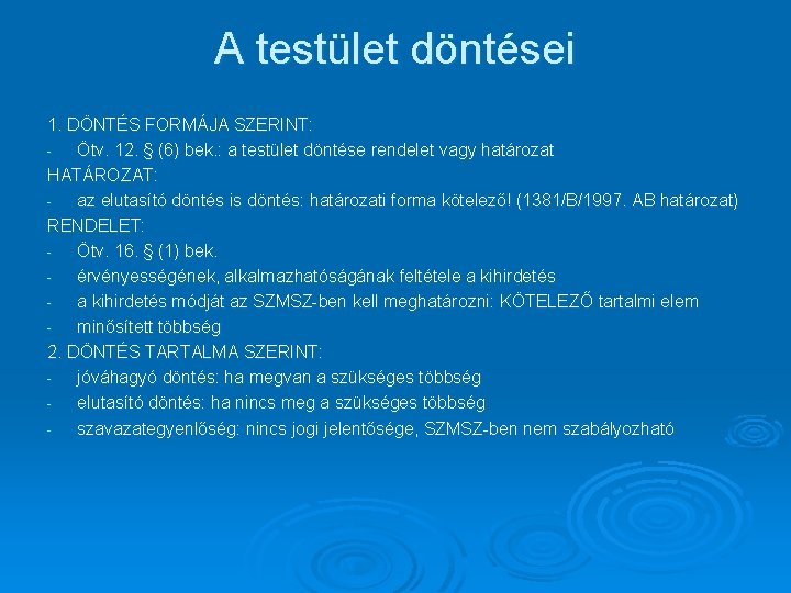 A testület döntései 1. DÖNTÉS FORMÁJA SZERINT: Ötv. 12. § (6) bek. : a