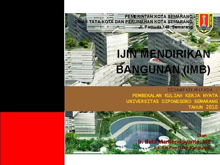PEMERINTAH KOTA SEMARANG DINAS TATA KOTA DAN PERUMAHAN KOTA SEMARANG Jl. Pemuda 148 Semarang PEMERINTAH KOTA SEMARANG DINAS TATA KOTA DAN PERUMAHAN KOTA SEMARANG Jl. Pemuda 148 Semarang