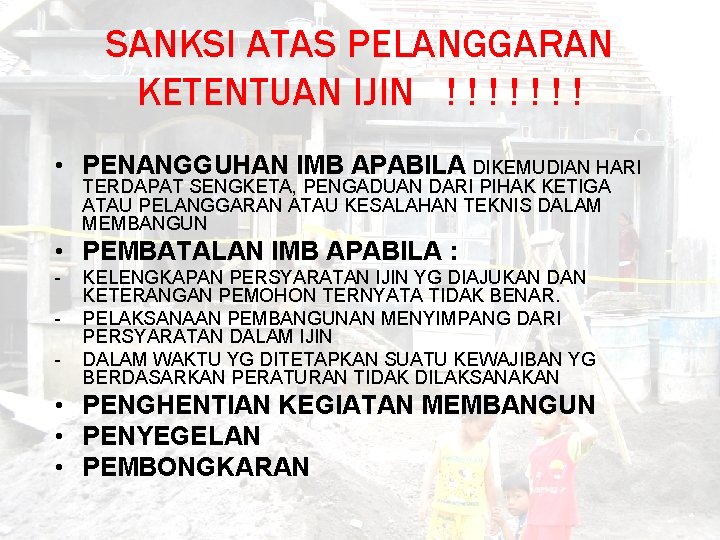 SANKSI ATAS PELANGGARAN KETENTUAN IJIN ! ! ! ! • PENANGGUHAN IMB APABILA DIKEMUDIAN SANKSI ATAS PELANGGARAN KETENTUAN IJIN ! ! ! ! • PENANGGUHAN IMB APABILA DIKEMUDIAN