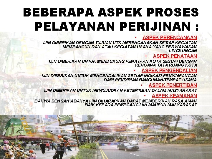 BEBERAPA ASPEK PROSES PELAYANAN PERIJINAN : • ASPEK PERENCANAAN IJIN DIBERIKAN DENGAN TUJUAN UTK BEBERAPA ASPEK PROSES PELAYANAN PERIJINAN : • ASPEK PERENCANAAN IJIN DIBERIKAN DENGAN TUJUAN UTK