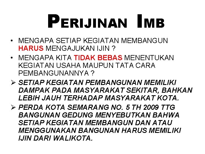 PERIJINAN IMB • MENGAPA SETIAP KEGIATAN MEMBANGUN HARUS MENGAJUKAN IJIN ? • MENGAPA KITA PERIJINAN IMB • MENGAPA SETIAP KEGIATAN MEMBANGUN HARUS MENGAJUKAN IJIN ? • MENGAPA KITA