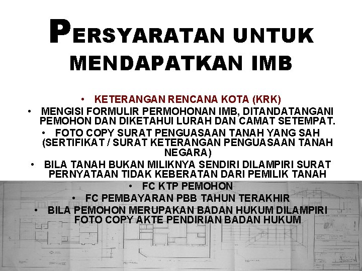 PERSYARATAN UNTUK MENDAPATKAN IMB • KETERANGAN RENCANA KOTA (KRK) • MENGISI FORMULIR PERMOHONAN IMB, PERSYARATAN UNTUK MENDAPATKAN IMB • KETERANGAN RENCANA KOTA (KRK) • MENGISI FORMULIR PERMOHONAN IMB,