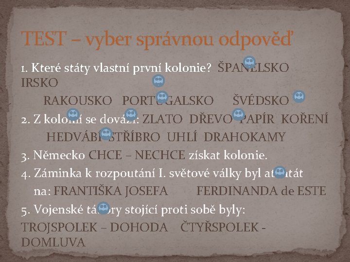 TEST – vyber správnou odpověď 1. Které státy vlastní první kolonie? ŠPANĚLSKO IRSKO RAKOUSKO