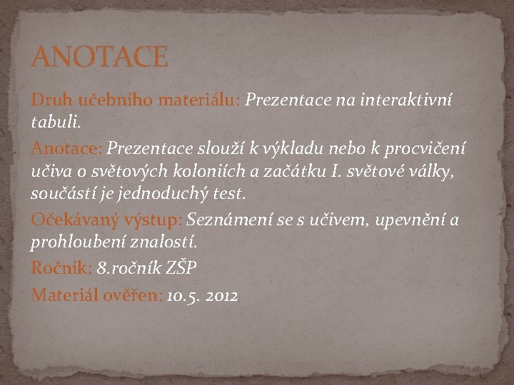 ANOTACE Druh učebního materiálu: Prezentace na interaktivní tabuli. Anotace: Prezentace slouží k výkladu nebo